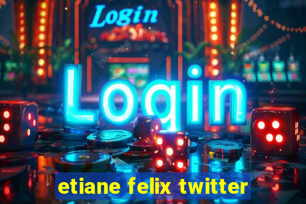 etiane felix twitter